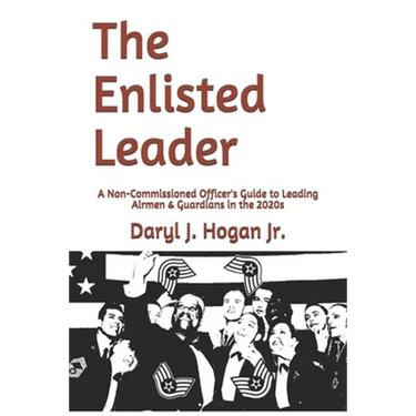 The Enlisted Leader: A Non-Commissioned Officer's Guide to Leading Airmen & Guardians in the 2020s