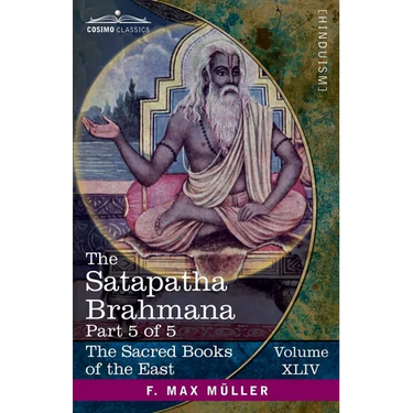 The Satapatha Brahmana, Part 5 of 5: According to the Text of the Madhyandina School-Books 11-14