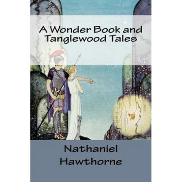 A Wonder Book and Tanglewood Tales