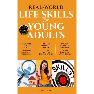 Real-World Life Skills for Young Adults: Navigate Career Success, Establish Financial Freedom, Develop Essential Skills, Grow Healthy Relationships, F