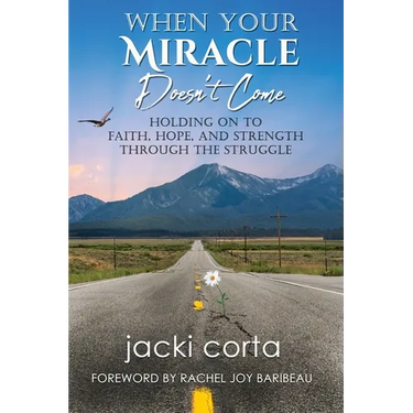 When Your Miracle Doesn't Come: Holding On to Faith, Hope, and Strength Through the Struggle