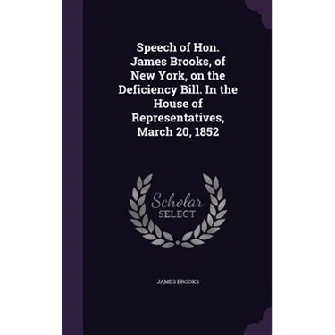 Speech of Hon. James Brooks, of New York, on the Deficiency Bill. In the House of Representatives, March 20, 1852