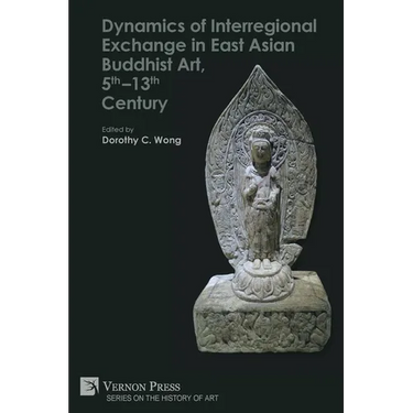 Dynamics of Interregional Exchange in East Asian Buddhist Art, 5th-13th Century