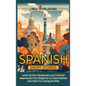 Spanish Short Stories: Level Up Your Vocabulary and Cultural Awareness from Beginner to Intermediate and Have Fun Along the Way