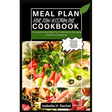 Low Histamine Cookbook: A Comprehensive Meal Plan for Managing Histamine Intolerance
