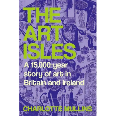 The Art Isles: A 15,000-Year Story of Art in Britain and Ireland