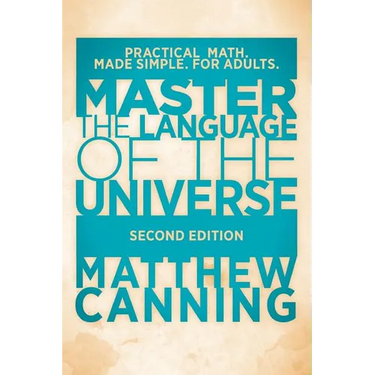 Master the Language of the Universe: Practical Math. Made Simple. For Adults.
