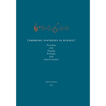 Emerging Syntheses in Science: Proceedings from the Founding Workshops of the Santa Fe Institute