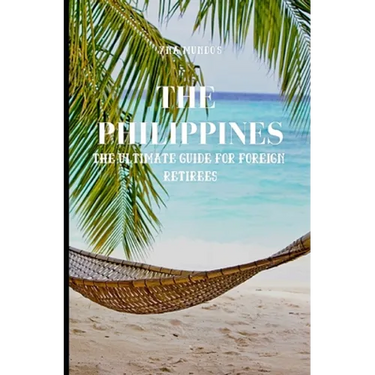 The Philippines: The Ultimate Guide for Foreign Retirees