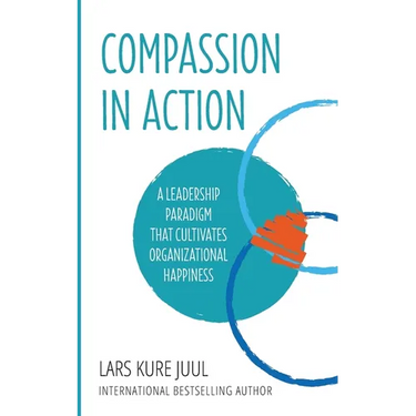 COMPASSION IN ACTION - A Leadership Paradigm That Cultivates Organizational Happiness