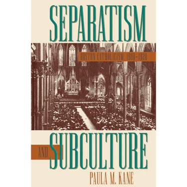 Separatism and Subculture: Boston Catholicism, 1900-1920