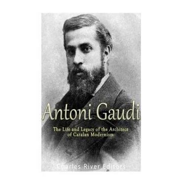 Antoni Gaudí: The Life and Legacy of the Architect of Catalan Modernism
