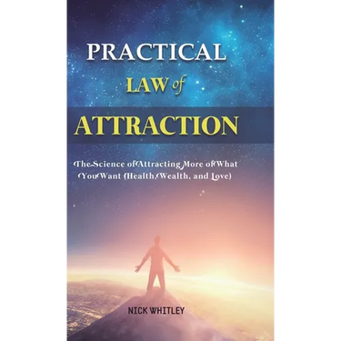 Practical Law of Attraction: The Science of Attracting More of What You Want (Health, Wealth, and Love)