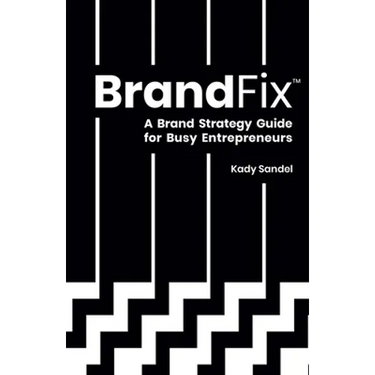 BrandFix: A Brand Strategy Guide for Busy Entrepreneurs