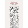 The Roots of Southern Writing: Essays on the Literature of the American South