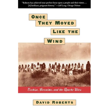 Once They Moved Like the Wind: Cochise, Geronimo, and the Apache Wars