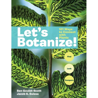 Let's Botanize: 101 Ways to Connect with Plants