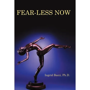 Fear-Less Now: A Manual for Healing and Self-Empowerment in a World of Crisis