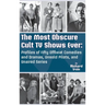 The Most Obscure Cult TV Shows Ever - Profiles of Fifty Offbeat Comedies and Dramas, Unsold Pilots, and Unaired Series (hardback)