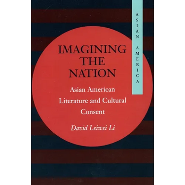 Imagining the Nation: Asian American Literature and Cultural Consent