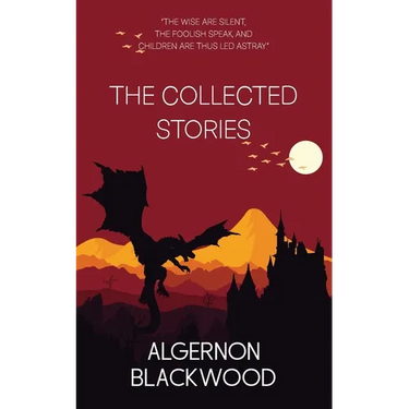 The Collected Stories of Algernon Blackwood