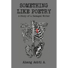 Something Like Poetry - A Story of a Damaged Writer