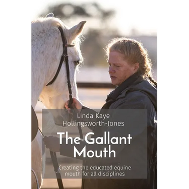 The Gallant Mouth: Creating the educated equine mouth for all disciplines
