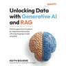 Unlocking Data with Generative AI and RAG: Enhance generative AI systems by integrating internal data with large language models using RAG
