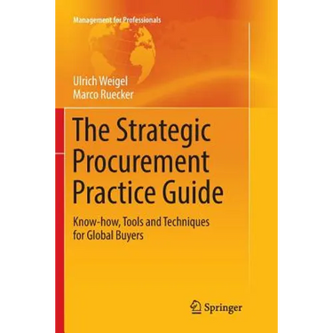 The Strategic Procurement Practice Guide: Know-How, Tools and Techniques for Global Buyers