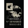 THE HISTORY OF THE 4th ARMOURED BRIGADE: In the Second World War