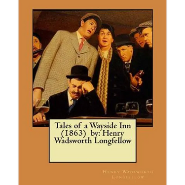 Tales of a Wayside Inn (1863) by: Henry Wadsworth Longfellow