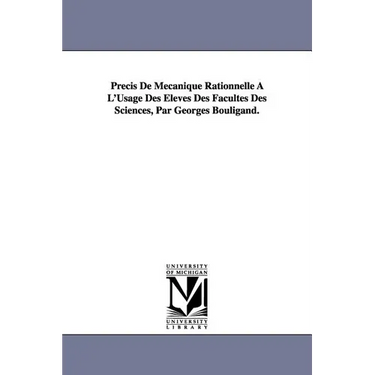 Precis de Mecanique Rationnelle A L'Usage Des Eleves Des Facultes Des Sciences, Par Georges Bouligand.