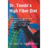 Dr. Tooshi's High Fiber Diet: A Revolutionary Diet That Will Help You to Lose Weight, Prevent Cancer, Heart Disease, Diabetes, and Digestive Disorde