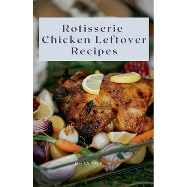 Rotisserie Chicken Leftover Recipes