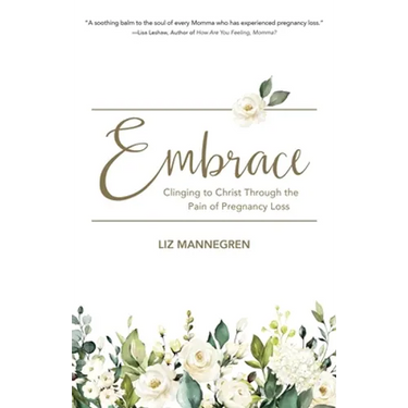 Embrace: Clinging to Christ Through the Pain of Pregnancy Loss
