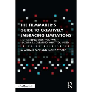 The Filmmaker's Guide to Creatively Embracing Limitations: Not Getting What You Want Leading to Creating What You Need
