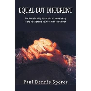 Equal But Different: The Transforming Power of Complementarity in the Relationship Between Men and Women.