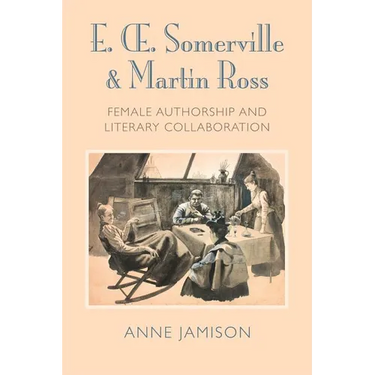 E. Somerville & Martin Ross: Female Authorship and Literary Collaboration