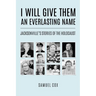 I Will Give Them an Everlasting Name: Jacksonville's Stories of the Holocaust