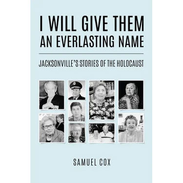 I Will Give Them an Everlasting Name: Jacksonville's Stories of the Holocaust