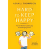 Hard to Keep Happy: How to Maintain Lasting Joy in Challenging Times