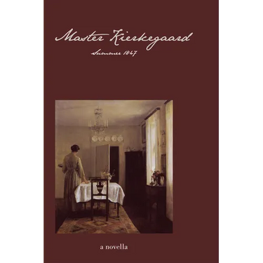 Master Kierkegaard: Summer 1847: A Novella