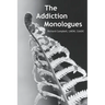 The Addiction Monologues: What mom never told you about addiction! In fact, what no one ever told you about addiction. A never-before-seen look at add