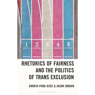 Rhetorics of Fairness and the Politics of Trans Exclusion: The Rhetorical Weaponization of Fairness to Exclude Transgender Women