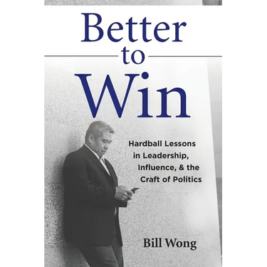 Better to Win: Hardball Lessons in Leadership, Influence, & the Craft of Politics
