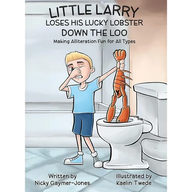 Little Larry Loses his Lucky Lobster Down the Loo: Books for Early Readers, Making Alliteration Fun!