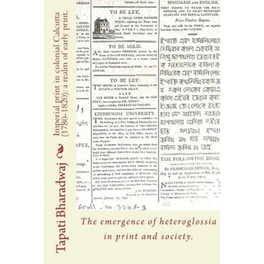 Imperial print in colonial Calcutta (1780-1820): a realm of early print.: The emergence of heteroglossia in print and society.