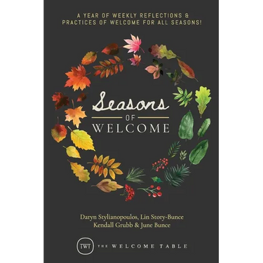 Seasons of Welcome: A year of weekly reflections and practices of welcome for all seasons!