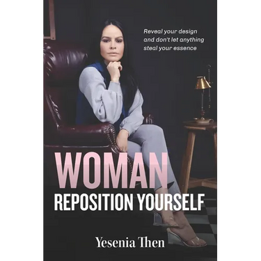 Woman, Reposition Yourself: Reveal your design and don't let anything steal your essence