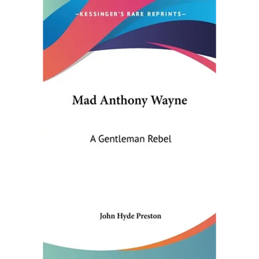 Mad Anthony Wayne: A Gentleman Rebel